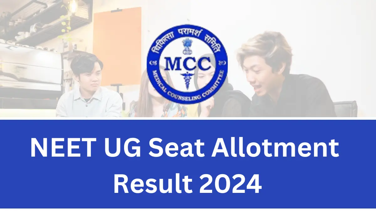 NEET UG 2024 Counselling Round 1 Seat Allotment Result Provisional Out